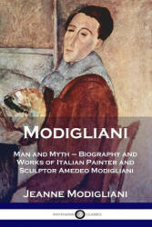 Modigliani: Man and Myth - Biography and Works of Italian Painter and Sculptor Amedeo Modigliani (ISBN: 9781789872873)