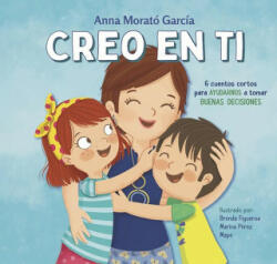 Creo En Ti: 6 Cuentos Cortos Para Ayudarnos a Tomar Buenas Decisiones / I Believe in You: 6 Short Stories to Help Them Make Good Decisions - Brenda Figueroa, Marina Perez (ISBN: 9788448852788)