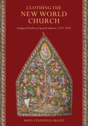 Clothing the New World Church: Liturgical Textiles of Spanish America 1520-1820 (ISBN: 9780268108052)