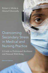Overcoming Secondary Stress in Medical and Nursing Practice: A Guide to Professional Resilience and Personal Well-Being (ISBN: 9780197547243)