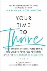 Your Time to Thrive: End Burnout, Increase Well-Being, and Unlock Your Full Potential with the New Science of Microsteps - The Editors of Thrive Global (ISBN: 9780306875137)