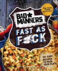 Bad Manners: Fast as F*ck: 101 Easy Recipes to Pack Your Plate: A Vegan Cookbook (ISBN: 9780593233962)