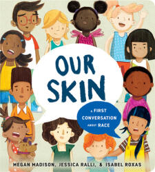 Our Skin: A First Conversation About Race - Jessica Ralli, Isabel Roxas (ISBN: 9780593382639)
