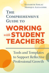 The Comprehensive Guide to Working with Student Teachers: Tools and Templates to Support Reflective Professional Growth (ISBN: 9780807764947)