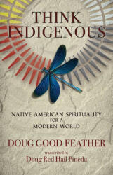 Think Indigenous: Native American Spirituality for a Modern World - Doug Pineda (ISBN: 9781401956165)