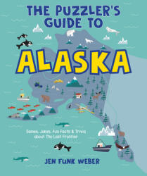 The Puzzler's Guide to Alaska: Games Jokes Fun Facts & Trivia about the Last Frontier (ISBN: 9781513267180)