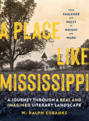 A Place Like Mississippi: A Journey Through a Real and Imagined Literary Landscape (ISBN: 9781604699586)