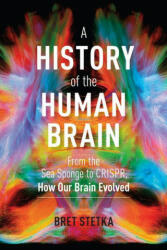A History of the Human Brain: From the Sea Sponge to Crispr How Our Brain Evolved (ISBN: 9781604699883)