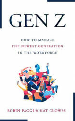 Managing Generation Z: How to Recruit Onboard Develop and Retain the Newest Generation in the Workplace (ISBN: 9781610354004)
