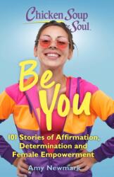 Chicken Soup for the Soul: Be You - Amy Newmark (ISBN: 9781611590654)