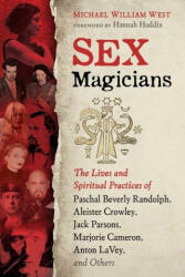 Sex Magicians: The Lives and Spiritual Practices of Paschal Beverly Randolph Aleister Crowley Jack Parsons Marjorie Cameron Anton (ISBN: 9781644111635)