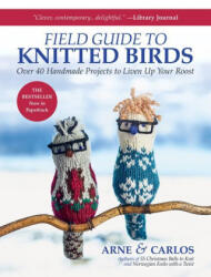 Arne & Carlos' Field Guide to Knitted Birds: Over 40 Handmade Projects to Liven Up Your Roost - Arne Nerjordet (ISBN: 9781646010714)