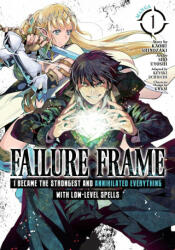 Failure Frame: I Became the Strongest and Annihilated Everything With Low-Level Spells (Manga) Vol. 1 - Uchiuchi Keyaki (ISBN: 9781648270901)