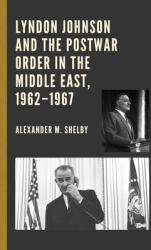 Lyndon Johnson and the Postwar Order in the Middle East 1962-1967 (ISBN: 9781793643575)