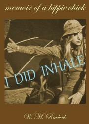 I Did Inhale: Memoir of a Hippie Chick (ISBN: 9781938691003)