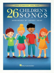 26 Children's Songs Arranged for Upper Elementary Level Piano by Denes Agay - Denes Agay (2020)