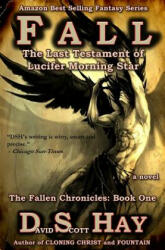 Fall: The Last Testament of Lucifer Morningstar: The Fallen Chronicles - David Scott Hay, Sandara Tang (2012)
