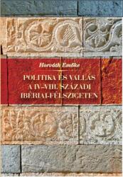 Horváth Emőke: Politika és vallás a IV-VIII. századi Ibériai-félszigeten (2021)