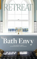 Bath Envy: The World's Most Extraordinary Hotel Baths: The World (ISBN: 9780648829218)