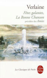 Fetes Galantes, La Bonne Chanson, Precedees Des Amies - Paul Verlaine (ISBN: 9782253160588)