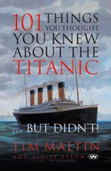 101 Things You Thought You Knew About the Titanic . . . But Didn't - TIM MALTON (2010)