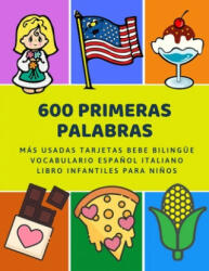 600 Primeras Palabras Más Usadas Tarjetas Bebe Bilingüe Vocabulario Espa? ol Italiano Libro Infantiles Para Ni? os: Aprender imaginario diccionario bási - Lenguaje Preparacion (2019)