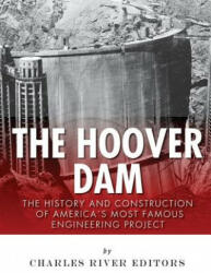 The Hoover Dam: The History and Construction of America's Most Famous Engineering Project - Charles River Editors (ISBN: 9781542465922)