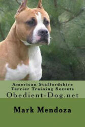 American Staffordshire Terrier Training Secrets: Obedient-Dog. net - Mark Mendoza (ISBN: 9781505204599)