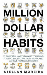 Million Dollar Habits: 27 Powerful Habits to Wire Your Mind For Success, Become Truly Happy, and Achieve Financial Freedom - Sim Pol (ISBN: 9781544926483)