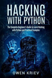 Hacking With Python: The Complete Beginner's guide to learn hacking with Python, and Practical examples - Owen Kriev (ISBN: 9781544882376)