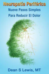 Neuropatia Periferica: Nueve Pasos Simples Para Reducir El Dolor - Dean S Lewis (ISBN: 9781508778622)