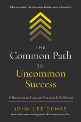 The Common Path to Uncommon Success: A Roadmap to Financial Freedom and Fulfillment (ISBN: 9781400221097)