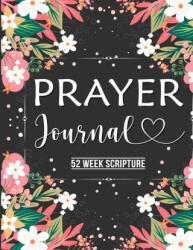 Prayer Journal: Prayer Journal Women 52 Week Scripture Bible Devotional Study Guide & Workbook Great Gift Idea Beautiful Floral Glo (ISBN: 9781716792816)