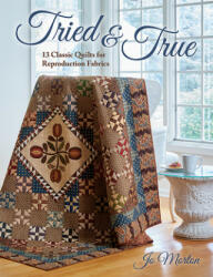 Tried & True: 13 Classic Quilts for Reproduction Fabrics - Jo Morton (ISBN: 9781683560753)