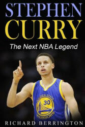 Stephen Curry: The Next NBA Legend One of Great Basketball Of Our Time: Basketball Biography Book - Richard Berrington (ISBN: 9781533066855)