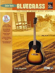 Guitar Roots -- Bluegrass: The Roots of Great Guitar Playing, Book & CD - Paul Howard (ISBN: 9780739024652)