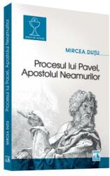 Procesul lui Pavel, Apostolul neamurilor - Mircea Dutu (ISBN: 9786068390543)