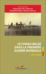 Le Congo belge dans la Premi? re Guerre mondiale (1914-1918) - Isidore Ndaywel E Nziem (2020)