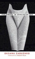 FIELDWORK IN UKRAINIAN SEX - OKSANA ZABUZHKO (ISBN: 9781611090086)