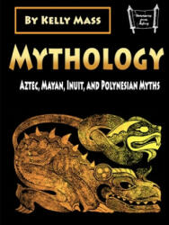 Mythology: Aztec Inca Inuit and Polynesian Myths (ISBN: 9781659122978)
