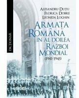 Dictionar. Armata romana in al Doilea Razboi Mondial (1941-1945) - Alesandru Dutu, Florica Dobre, Leonida Loghin (ISBN: 9789734507399)