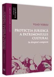 Protectia juridica a patrimoniului cultural in dreptul comparat - Vlad Vieriu (ISBN: 9786063907906)