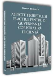 Aspecte teoretice si practice pentru o guvernanta corporativa eficienta - Florin Boghean (ISBN: 9786062611460)