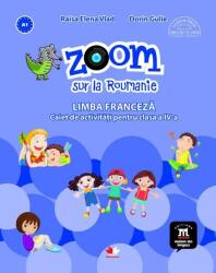Zoom sur la Roumanie. Limba franceza. Caiet de activitati pentru clasa a 4-a - Elena Raisa Vlad (ISBN: 9786063327537)