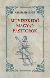 Művészkedő magyar pásztorok (ISBN: 9786156189615)