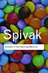 Outside in the Teaching Machine - Gayatri Chakravorty Spivak (ISBN: 9780415964821)