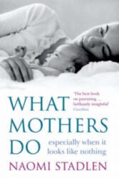 What Mothers Do - Naomi Stadlen (ISBN: 9780749926205)