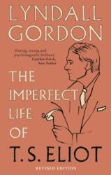 The Imperfect Life of T. S. Eliot (ISBN: 9781844088935)
