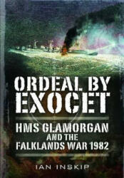 Ordeal by Exocet: HMS Glamorgan and the Falklands War 1982 - Ian Inskip (ISBN: 9781848321311)