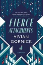 Fierce Attachments - Vivian Gornick (ISBN: 9781907970658)